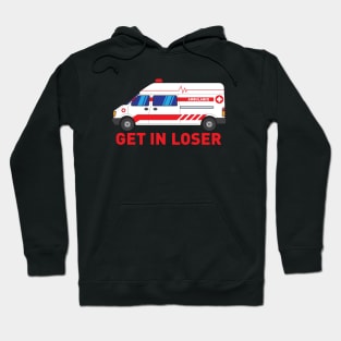 Get in Loser - Funny Paramedic EMT medical emergency Gift Hoodie